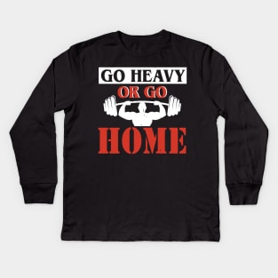 Go Heavy Or Go Home l Fitness Workout Gym Lifting graphic Kids Long Sleeve T-Shirt